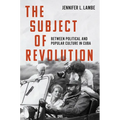 The Subject of Revolution: Between Political and Popular Culture in Cuba - Paperback