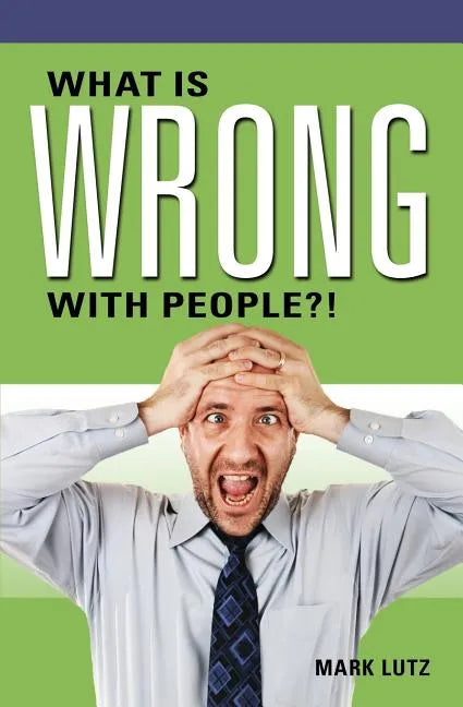 What Is Wrong with People?! - Paperback