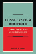 Conservatism Redefined: A Creed for the Poor and Disadvantaged - Hardcover
