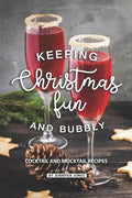 Keeping Christmas Fun and Bubbly: Cocktail and Mocktail Recipes - Paperback