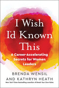 I Wish I'd Known This: 6 Career-Accelerating Secrets for Women Leaders - Paperback