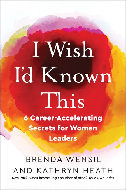 I Wish I'd Known This: 6 Career-Accelerating Secrets for Women Leaders - Paperback