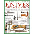 The World Encyclopedia of Knives, Daggers & Bayonets: An Authoritative History and Visual Directory of Sharp-Edged Weapons and Blades from Around the - Hardcover