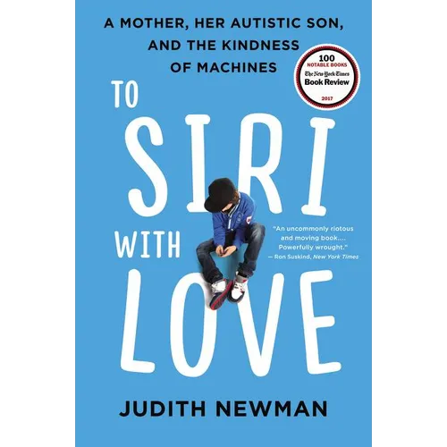 To Siri with Love: A Mother, Her Autistic Son, and the Kindness of Machines - Paperback