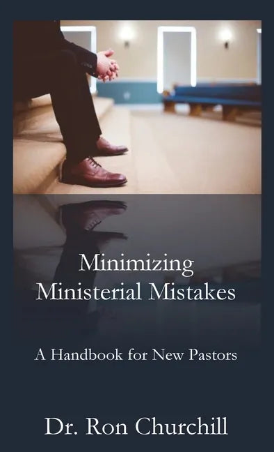 Minimizing Ministerial Mistakes: A Handbook For New Pastors - Hardcover