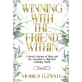 Winning With The Friend Within: A Nurse's Journey of Hope and Five Essentials to Help Heal A Hurting World - Hardcover