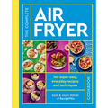 The Complete Air Fryer Cookbook: 140 Super-Easy, Everyday Recipes and Techniques - Paperback
