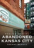 Abandoned Kansas City: Vacant Beauty - Paperback