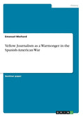 Yellow Journalism as a Warmonger in the Spanish-American War - Paperback