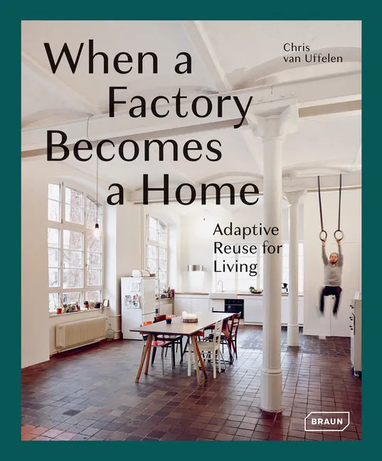 When a Factory Becomes a Home: Adaptive Reuse for Living - Hardcover