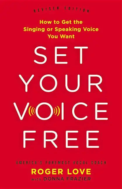 Set Your Voice Free: How to Get the Singing or Speaking Voice You Want - Hardcover
