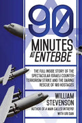 90 Minutes at Entebbe: The Full Inside Story of the Spectacular Israeli Counterterrorism Strike and the Daring Rescue of 103 Hostages - Paperback