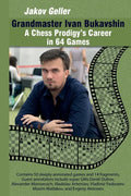 Grandmaster Ivan Bukavshin: A Chess Prodigy's Career in 64 Games - Paperback