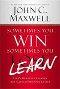 Sometimes You Win--Sometimes You Learn: Life's Greatest Lessons Are Gained from Our Losses - Hardcover