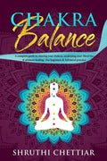 Chakra Balance: A complete guide to clearing your chakras, awakening your Third Eye & ultimate healing - Paperback
