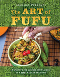 The Art of Fufu: A Guide to the Culture and Flavors of a West African Tradition - Hardcover