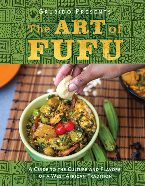 The Art of Fufu: A Guide to the Culture and Flavors of a West African Tradition - Hardcover