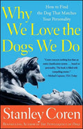 Why We Love the Dogs We Do: How to Find the Dog That Matches Your Personality - Paperback