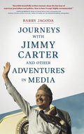 Journeys with Jimmy Carter and other Adventures in Media - Hardcover
