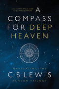 A Compass for Deep Heaven: Navigating the C. S. Lewis Ransom Trilogy - Paperback