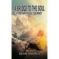 A Bridge to the Soul: A Metaphysical Journey - Paperback