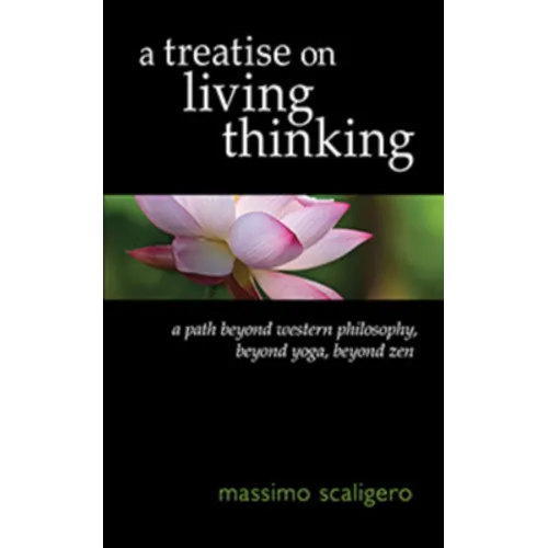 A Treatise on Living Thinking: A Path Beyond Western Philosophy, Beyond Yoga, Beyond Zen - Paperback
