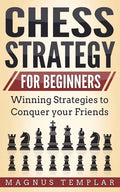 Chess Strategy for Beginners: Winning Strategies to Conquer your Friends - Paperback