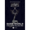 Dark World: A Book on the Deep Dark Web - Paperback