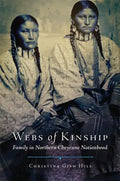 Webs of Kinship: Family in Northern Cheyenne Nationhood Volume 16 - Hardcover
