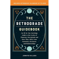 The Retrograde Guidebook: An All-In-One Astrology Guide to the Cycles of Planetary Retrograde and How They Affect Your Emotions, Decisions, and - Paperback