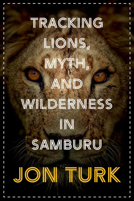 Tracking Lions, Myth, and Wilderness in Samburu - Paperback