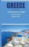 Greece Travel Guide: Visiting Greece on a Budget - Paperback