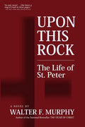 Upon This Rock: The Life of St. Peter - Paperback