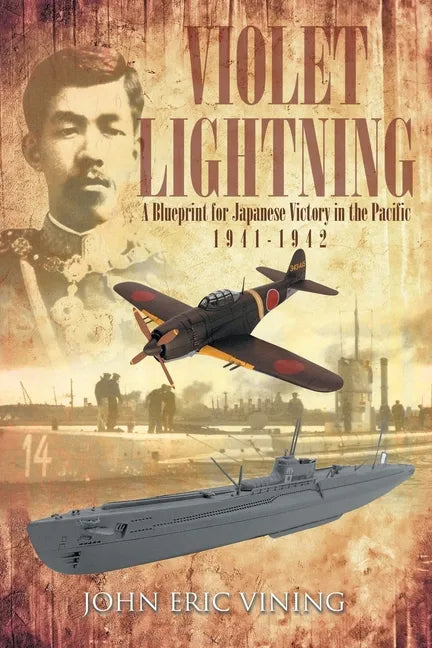 Violet Lightning: A Blueprint for Japanese Victory in the Pacific: 1941-1942 - Paperback