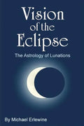 Vision of the Eclipse: The Astrology of Lunations - Paperback