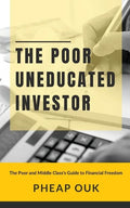 The Poor Uneducated Investor: The Poor and Middle Class's Guide to Financial Freedom - Paperback