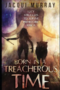 Born in a Treacherous Time - Paperback