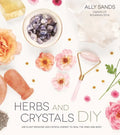 Herbs and Crystals DIY: Use Plant Medicine and Crystal Energy to Heal the Mind and Body - Paperback
