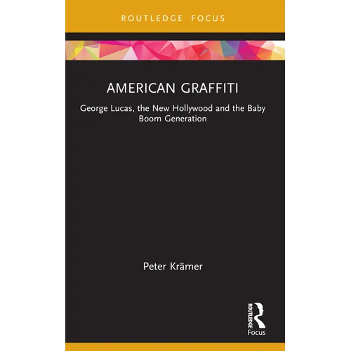 American Graffiti: George Lucas, the New Hollywood and the Baby Boom Generation - Paperback