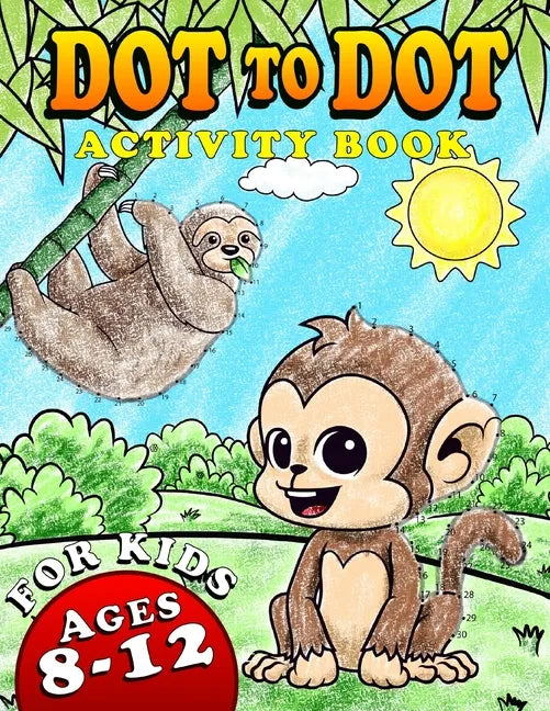 Dot To Dot Activity Book For Kids Ages 8-12: Fun and Challenging Connect The Dots Puzzles Book for Kids Age 7, 8, 9, 10, 11, 12 Cute Animals Dot to Do - Paperback