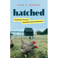 Hatched: Dispatches from the Backyard Chicken Movement - Paperback