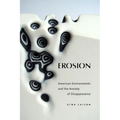 Erosion: American Environments and the Anxiety of Disappearance - Paperback