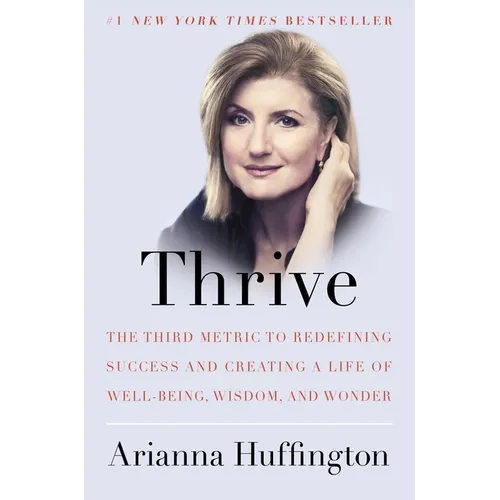 Thrive: The Third Metric to Redefining Success and Creating a Life of Well-Being, Wisdom, and Wonder - Hardcover