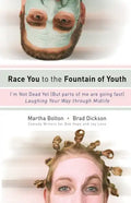 Race You to the Fountain of Youth: I'm Not Dead Yet (But Parts of Me Are Going Fast) - Paperback
