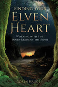 Finding Your Elvenheart: Working with the Inner Realm of the Sidhe - Paperback
