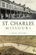 St. Charles, Missouri: A Brief History - Paperback