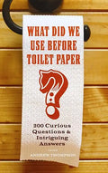 What Did We Use Before Toilet Paper?: 200 Curious Questions and Intriguing Answers - Paperback