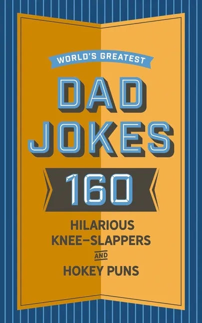 World's Greatest Dad Jokes: 160 Hilarious Knee-Slappers and Puns Dads Love to Tell - Hardcover