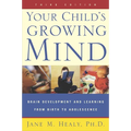 Your Child's Growing Mind: Brain Development and Learning From Birth to Adolescence - Paperback