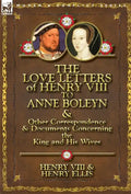 The Love Letters of Henry VIII to Anne Boleyn & Other Correspondence & Documents Concerning the King and His Wives - Hardcover